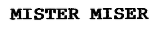 MISTER MISER