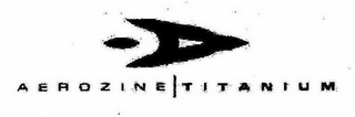 AEROZINE | TITANIUM