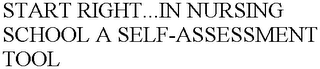 START RIGHT...IN NURSING SCHOOL A SELF-ASSESSMENT TOOL