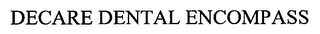 DECARE DENTAL ENCOMPASS