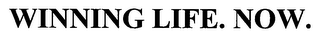 WINNING LIFE. NOW.