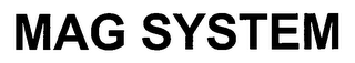 MAG SYSTEM