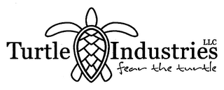 TURTLE INDUSTRIES LLC FEAR THE TURTLE