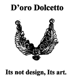 D'ORO DOLCETTO ITS NOT DESIGN, ITS ART.