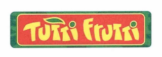 TUTTI FRUTTI