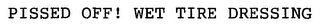 PISSED OFF! WET TIRE DRESSING