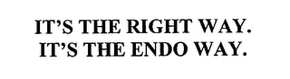 IT'S THE RIGHT WAY. IT'S THE ENDO WAY.