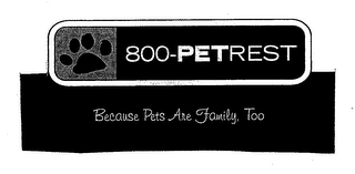 800-PETREST BECAUSE PETS ARE FAMILY, TOO