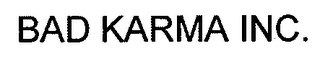 BAD KARMA INC.