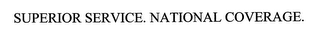 SUPERIOR SERVICE. NATIONAL COVERAGE.