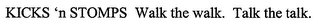 KICKS 'N STOMPS WALK THE WALK. TALK THE TALK.