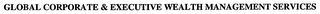 GLOBAL CORPORATE & EXECUTIVE WEALTH MANAGEMENT SERVICES