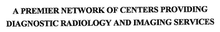 A PREMIER NETWORK OF CENTERS PROVIDING DIAGNOSTIC RADIOLOGY AND IMAGING SERVICES