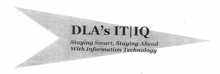 DLA'S IT|IQ STAYING SMART, STAYING AHEAD WITH INFORMATION TECHNOLOGY