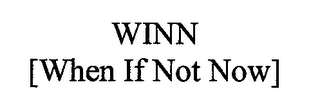 WINN [WHEN IF NOT NOW]