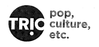 TRIO POP, CULTURE, ETC.