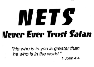 NETS NEVER EVER TRUST SATAN "HE WHO IS IN YOU IS GREATER THAN HE WHO IS IN THE WORLD." 1 JOHN 4:4