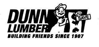 DUNN LUMBER BUILDING FRIENDS SINCE 1907 SAVE