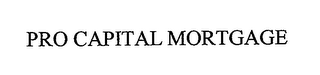 PRO CAPITAL MORTGAGE