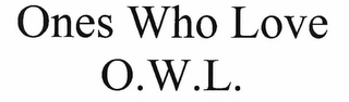 ONES WHO LOVE  O.W.L.