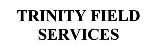 TRINITY FIELD SERVICES