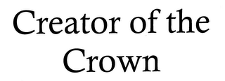 CREATOR OF THE CROWN