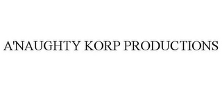 A'NAUGHTY KORP PRODUCTIONS