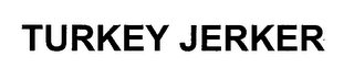TURKEY JERKER