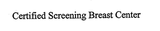 CERTIFIED SCREENING BREAST CENTER