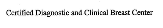 CERTIFIED DIAGNOSTIC AND CLINICAL BREAST CENTER