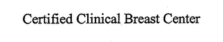 CERTIFIED CLINICAL BREAST CENTER