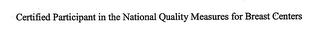 CERTIFIED PARTICIPANT IN THE NATIONAL QUALITY MEASURES FOR BREAST CENTERS