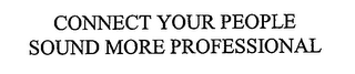 CONNECT YOUR PEOPLE SOUND MORE PROFESSIONAL