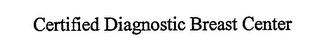 CERTIFIED DIAGNOSTIC BREAST CENTER