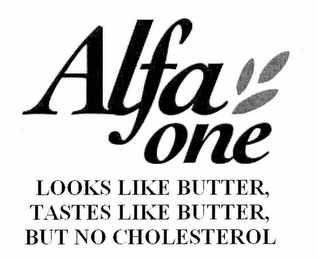 ALFA ONE LOOKS LIKE BUTTER, TASTES LIKE BUTTER, BUT NO CHOLESTEROL