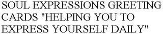 SOUL EXPRESSIONS GREETING CARDS "HELPING YOU TO EXPRESS YOURSELF DAILY"