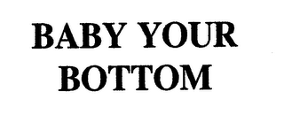 BABY YOUR BOTTOM