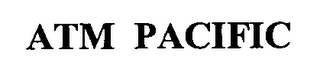 ATM PACIFIC