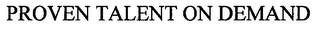 PROVEN TALENT ON DEMAND