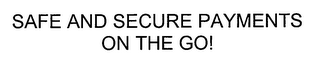 SAFE AND SECURE PAYMENTS ON THE GO!