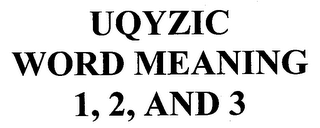 UQYZIC WORD MEANING 1, 2, AND 3