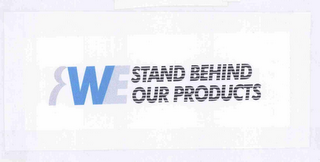 WE STAND BEHIND OUR PRODUCTS