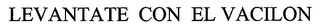 LEVANTATE CON EL VACILON