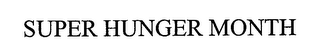 SUPER HUNGER MONTH