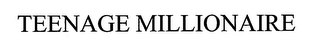 TEENAGE MILLIONAIRE