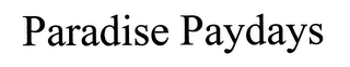 PARADISE PAYDAYS