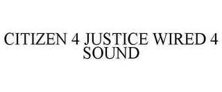 CITIZEN 4 JUSTICE WIRED 4 SOUND