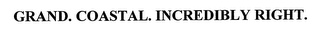 GRAND. COASTAL. INCREDIBLY RIGHT.