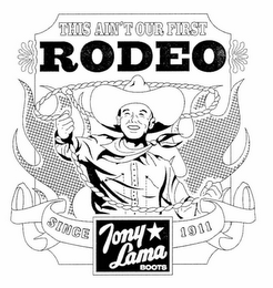 THIS AIN'T OUR FIRST RODEO TONY LAMA BOOTS SINCE 1911