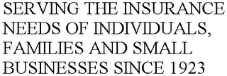 SERVING THE INSURANCE NEEDS OF INDIVIDUALS, FAMILIES AND SMALL BUSINESSES SINCE 1923